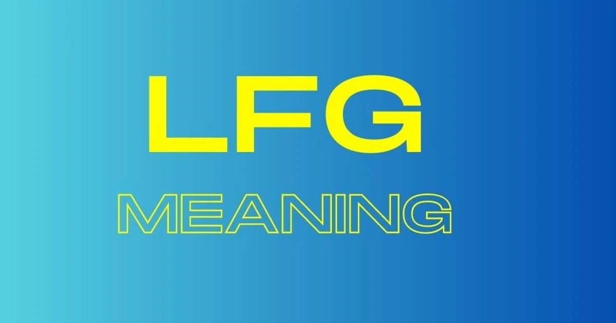 LFG Meaning What Does It Really Mean And Where Can You Use It?
